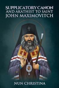 Supplicatory Canon and Akathist to Saint John Maximovitch
