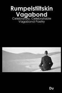 Rumpelstiltskin Vagabond: Celebratory, Celebratable Vagabond Poetry