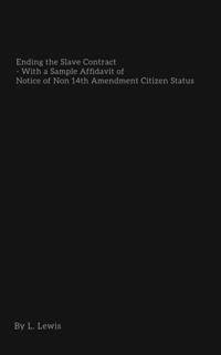 Ending the Slave Contract - With a Sample Affidavit of Notice of Non 14th Amendment Citizen Status