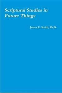 Scriptural Studies in Future Things