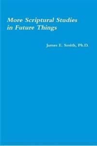 More Scriptural Studies in Future Things