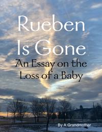 Rueben Is Gone: Essay On the Loss of a Baby