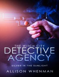 Witch City Detective Agency: Silver In The Sunlight