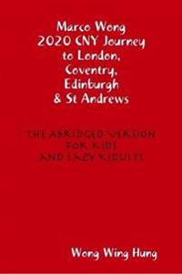 Marco Wong 2020 CNY Journey to London, Coventry, Edinburgh & St Andrews - The Abridged Version for Kids and Lazy Kidults