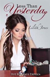 Less Than Yesterday: hot romance erotica