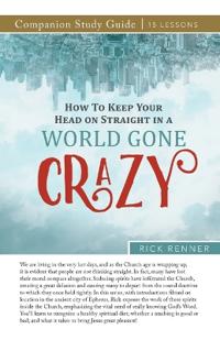 How to Keep Your Head on Straight in a World Gone Crazy Study Guide