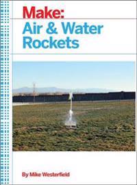 Westerfield, M: Make: Air and Water Rockets