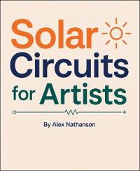 Make: Solar Circuits for Artists