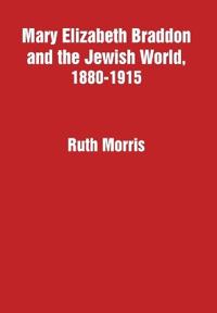 Mary Elizabeth Braddon and the Jewish World, 1880-1915