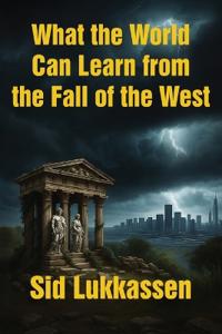 What the World Can Learn from the Fall of the West
