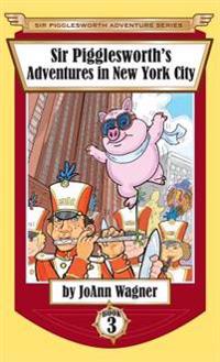 Sir Pigglesworth's Adventures in New York City