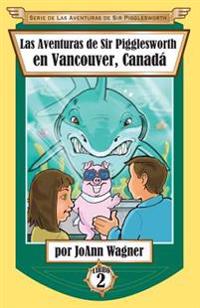 Bokomslag för "Las Aventuras de Sir Pigglesworth en Vancouver, Canadá"