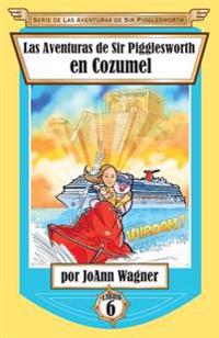 Bokomslag för "Las Aventuras de Sir Pigglesworth en Cozumel"