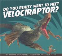 Do You Really Want to Meet Velociraptor?