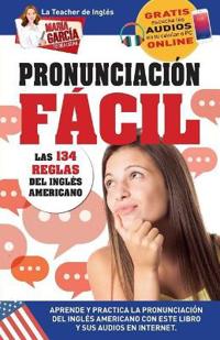 Pronunciación Fácil. Las 134 reglas del Inglés Americano.