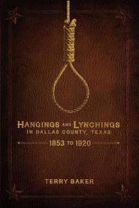 Bokomslag för "Hangings and Lynchings in Dallas County, Texas"