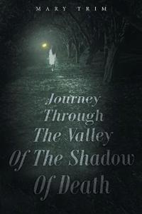 Journey Through The Valley Of The Shadow Of Death
