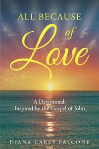 All Because of Love: A Devotional: Inspired by the Gospel of John