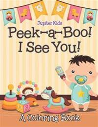 Peek-a-Boo! I See You! (A Coloring Book)