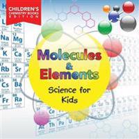 Molecules & Elements Science for Kids Children's Chemistry Books Edition