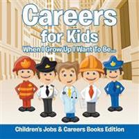 Careers for Kids When I Grow Up I Want To Be... Children's Jobs & Careers Books Edition