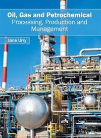 Oil, Gas and Petrochemical: Processing, Production and Management