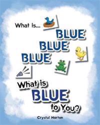 Bokomslag för "What Is Blue Blue Blue-What is Blue To You"