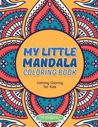 My Little Mandala Coloring Book - Calming Coloring For Kids