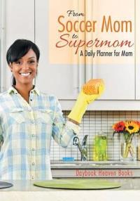From Soccer Mom to Supermom