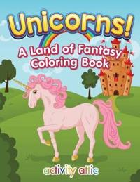 Unicorns! a Land of Fantasy Coloring Book