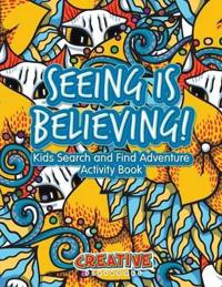Seeing Is Believing! Kids Search and Find Adventure Activity Book
