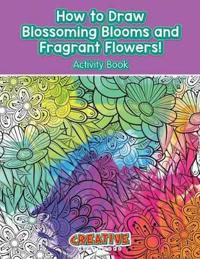 How to Draw Blossoming Blooms and Fragrant Flowers! Activity Book