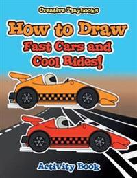 How to Draw Fast Cars and Cool Rides! Activity Book