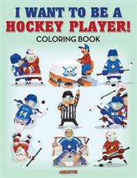 I Want to be a Hockey Player! Coloring Book
