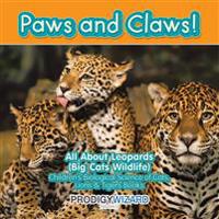 Paws and Claws! All about Leopards (Big Cats Wildlife) - Children's Biological Science of Cats, Lions & Tigers Books