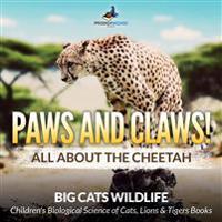 Paws and Claws! All about the Cheetah (Big Cats Wildlife) - Children's Biological Science of Cats, Lions & Tigers Books