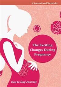 The Exciting Changes During Pregnancy Day to Day Journal
