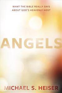 Angels – What the Bible Really Says About God's Heavenly Host