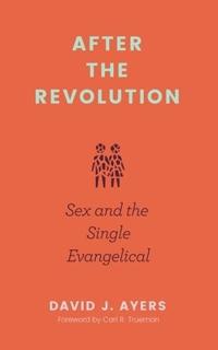 After the Revolution – Sex and the Single Evangelical
