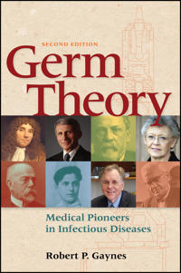 Germ Theory: Medical Pioneers in Infectious Diseas es 2e
