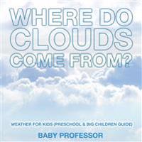 Where Do Clouds Come from? Weather for Kids (Preschool & Big Children Guide)