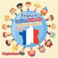 French is Fun, Friendly and Fantastic! A Children's Learn French Books