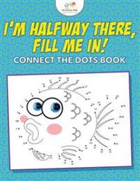 I'm Halfway There, Fill Me In! Connect the Dots Book