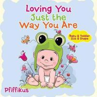 Loving You Just the Way You Are Baby & Toddler Size & Shape