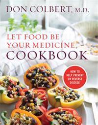 LET FOOD BE YOUR MEDICINE COOKBOOK