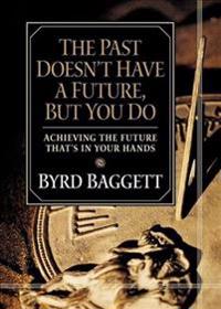 The Past Doesn't Have a Future, But You Do