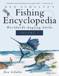 Ken Schultz's Fishing Encyclopedia Volume 7