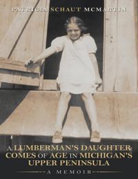 Lumberman's Daughter Comes of Age In Michigan's Upper Peninsula: A Memoir