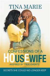 Confessions of a HOusEwife INSPIRED BY TRUE EVENTS