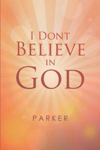 I Dont Believe In God